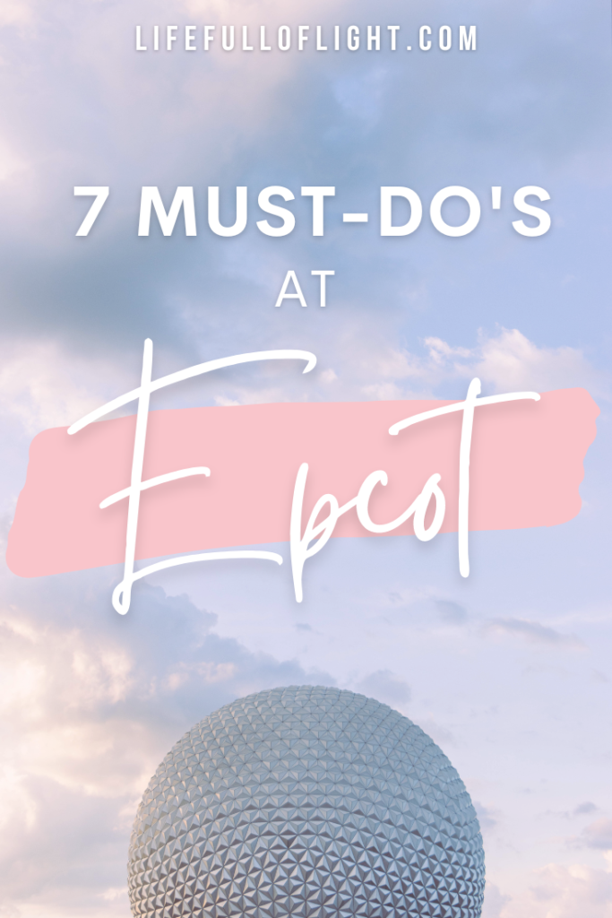 7 Must-Do's at Epcot - There are so many things to do in Disney World's most futuristic park: Epcot. How do you find the best rides, shows, attractions, and food? Here are 7 must-do attractions that are my favorites! From riding rollercoasters to eating in almost a dozen different countries, Epcot has something for kids and adults alike!